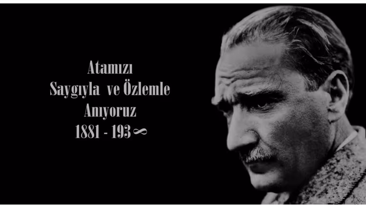 Atamızı Saygıyla ve Özlemle Anıyoruz.