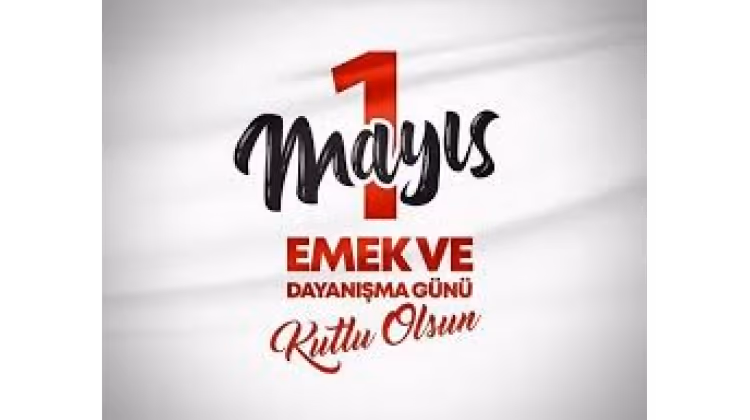 1 Mayıs Emek ve Dayanışma Günü Kutlu Olsun