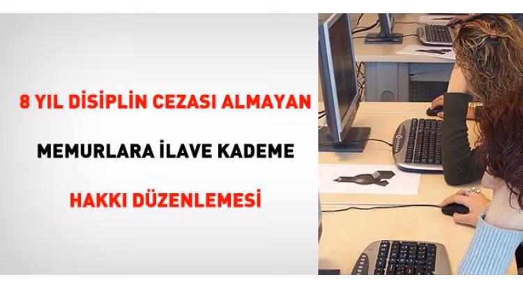 Disiplin Cezası Almayan Memurlara İlave Kademe Hakkı