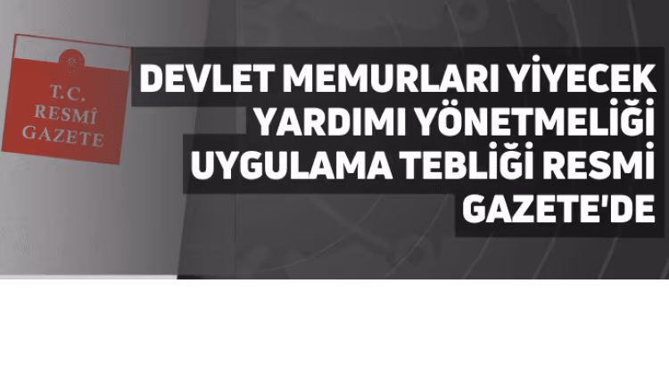 Devlet Memurları Yiyecek Yardımı Yönetmeliği Uygulama Tebliği