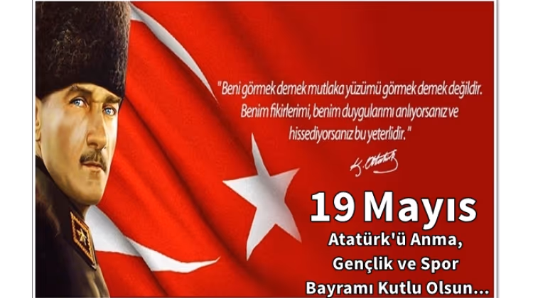 19 Mayıs Atatürkü Anma Gençlik ve Spor Bayramı Kutlu Olsun.